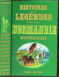 HISTOIRES ET LEGENDES DE LA NORMANDIE MYSTERIEUSE